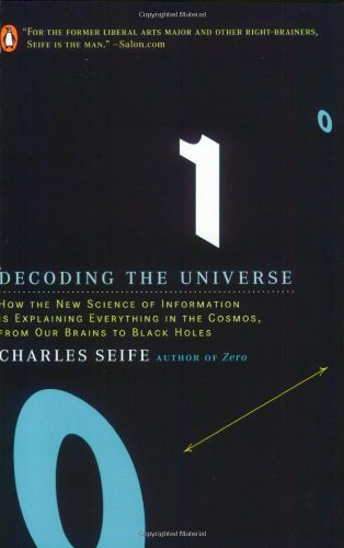 Decoding the Universe: How the New Science of Information Is Explaining Everything in the Cosmos, from Our Brains to Black Holes by Charles Seife