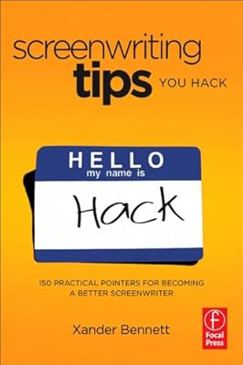 Screenwriting Tips, You Hack: 150 Practical Pointers for Becoming a Better Screenwriter