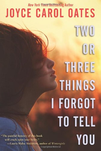 Two or Three Things I Forgot to Tell You by Joyce Carol Oates