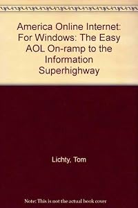 America Online's Internet: Easy, Graphical Access-The Aol Way/Book and Disk by Tom Lichty