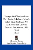 Voyages De L'Embouchure De L'Indus A Lahor, Caboul, Balkh Et A Boukhara V3: Et Retour Par La Perse Pendant Les Annees 1831-1833