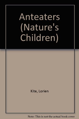 Anteaters (Nature's Children) by Lorien Kite