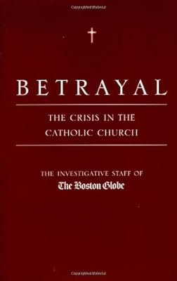 Betrayal: The Crisis in the Catholic Church