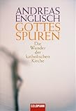 Gottes Spuren: Die Wunder der katholischen Kirche - Andreas Englisch