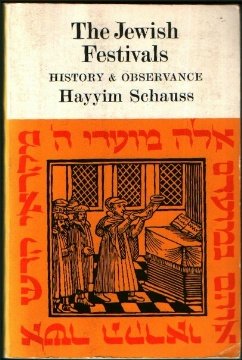The Jewish Festivals: History and Observance by Hayyim Schauss