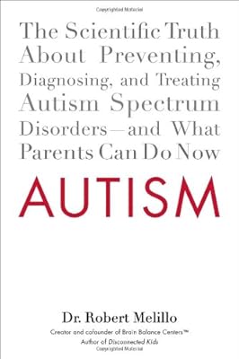 Autism: The Scientific Truth About Preventing, Diagnosing, and Treating Autism Spectrum Disorders--and What Parents Can Do Now