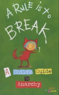 A Rule Is To Break: A Child's Guide to Anarchy