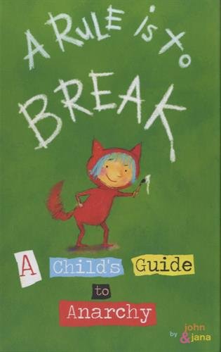 A Rule Is To Break: A Child's Guide to Anarchy by John Seven