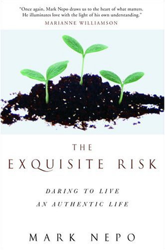The Exquisite Risk: Daring to Live an Authentic Life by Mark Nepo