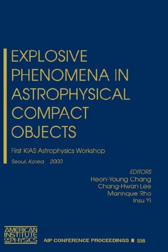 Explosive Phenomena in Astrophysical Compact Objects: First KIAS Astrophysics Workshop, Seoul, Korea, 24-27 May 2000 (AIP Conference Proceedings, 556) by H.Y. Chang