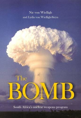 The Bomb: South Africa's Nuclear Weapons Programme by Nic Von Wielligh