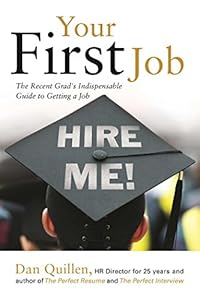 Your First Job: The Recent Grad's Indispensable Guide to Getting a Job