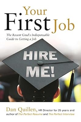 Your First Job: The Recent Grad's Indispensable Guide to Getting a Job