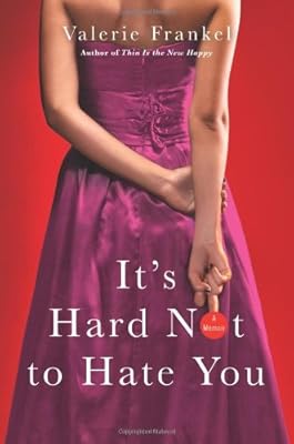 It's Hard Not to Hate You: A Memoir