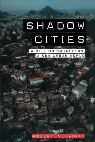 Shadow Cities: A Billion Squatters, a New Urban World by Robert Neuwirth