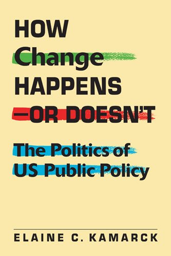 How change happens-- or doesn't : the politics of US public policy by Elaine Ciulla Kamarck