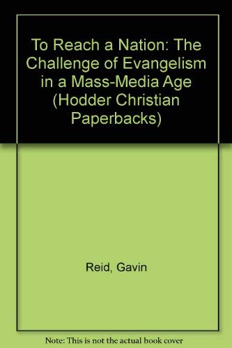To reach a nation: The challenge of evangelism in a mass-media age (Hodder Christian paperbacks) by Gavin Reid