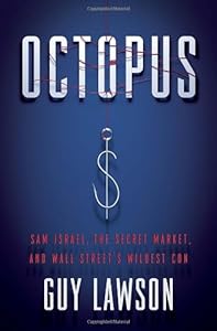 Octopus: Sam Israel, the Secret Market, and Wall Street's Wildest Con