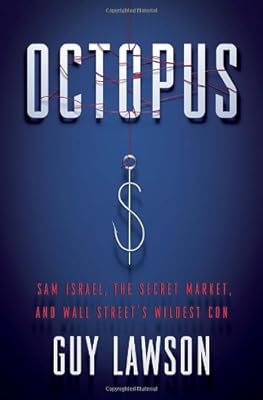 Octopus: Sam Israel, the Secret Market, and Wall Street's Wildest Con