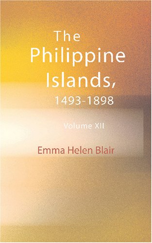 The Philippine Islands 1493-1898: Volume XII 1601-1604 by Emma Helen Blair