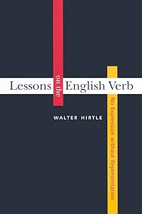 Lessons on the English Verb: No Expression Without Representation by Walter Hirtle
