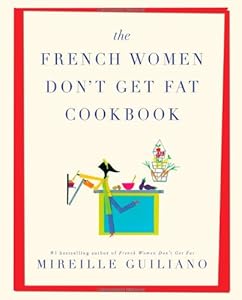 The French Women Don't Get Fat Cookbook