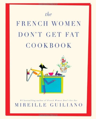 The French Women Don't Get Fat Cookbook by Mireille Guiliano