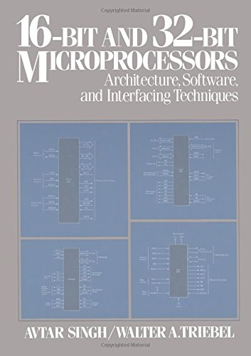 16-Bit and 32-Bit Microprocessors: Architecture, Software, and Interfacing Techniques by Walter A. Triebel