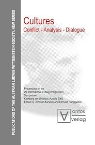 Cultures: Conflict-Analysis-Dialogue: Proceedings of the 29th International Ludwig Wittgenstein Symposium Kirchberg am Wechsel, Austria 2006 ... New Series) (English and German Edition) by Christian Kanzian