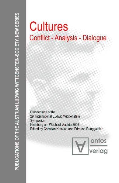 Cultures: Conflict-Analysis-Dialogue: Proceedings of the 29th International Ludwig Wittgenstein Symposium Kirchberg am Wechsel, Austria 2006 ... New Series) (English and German Edition) by Christian Kanzian