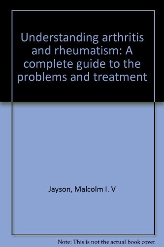 Understanding arthritis and rheumatism: A complete guide to the problems and treatment by Malcolm I. V Jayson