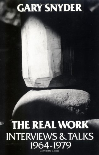 The Real Work: Interviews & Talks, 1964-1979 by Gary Snyder