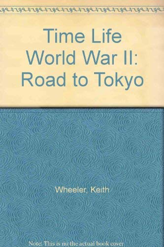 Time Life World War II: Road to Tokyo by Keith Wheeler