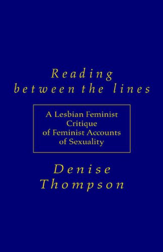 Reading Between the Lines: A Lesbian Feminist Critique of Feminist Accounts of Sexuality by Denise Thompson