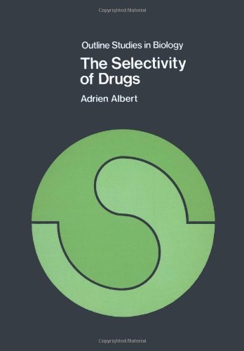 The Selectivity of Drugs (Outline Studies in Biology) by Adrien Albert
