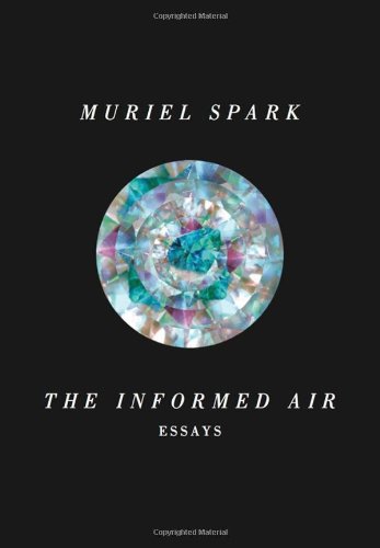 The Informed Air: Essays by Muriel Spark