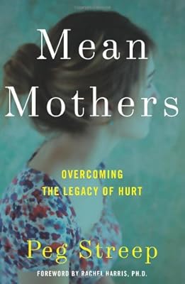 Mean Mothers: Overcoming the Legacy of Hurt