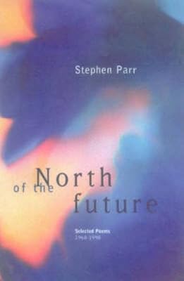 North of the Future: Selected Poems 1968-1998