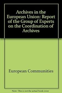 Archives in the European Union: Report of the Group of Experts on the Coordination of Archives
