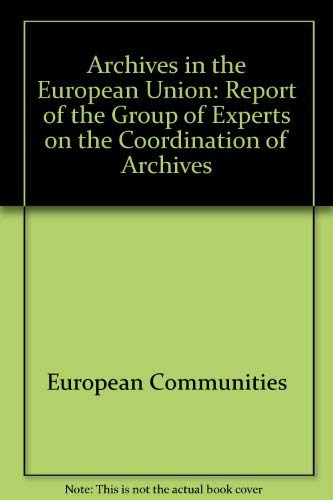 Archives in the European Union: Report of the Group of Experts on the Coordination of Archives by European Commission