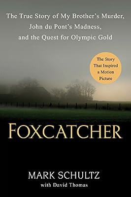 Foxcatcher: The True Story of My Brother's Murder, John du Pont's Madness, and the Quest for Olympic Gold