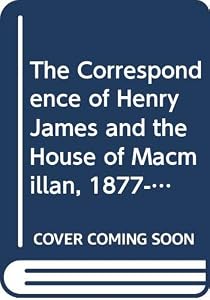 The Correspondence of Henry James and the house of Macmillan, 1877-1914 by Henry. Rayburn S. Moore (editor)  James
