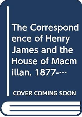 The Correspondence of Henry James and the house of Macmillan, 1877-1914