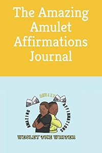 The Amazing Amulet Affirmations Journal by Wesley The Writer