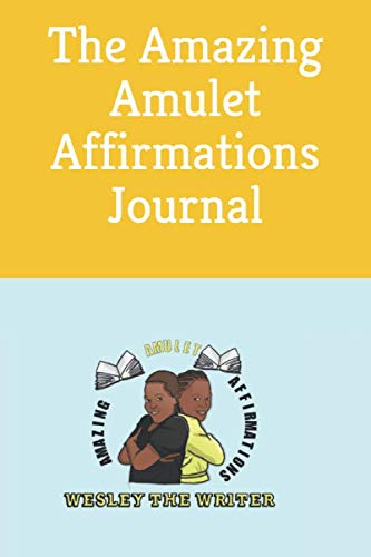 The Amazing Amulet Affirmations Journal by Wesley The Writer