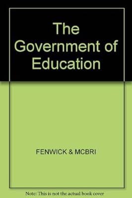 Government of Education: The Politics and Administration of Education in Britain