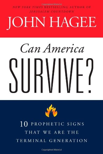 Can America Survive?: 10 Prophetic Signs That We Are The Terminal Generation by John Hagee