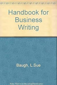 Handbook for Business Writing by L. Sue Baugh
