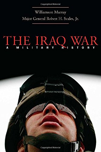 The Iraq War: A Military History by Williamson Murray