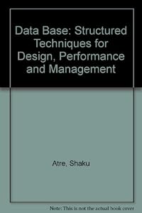 Data Base: Structured Techniques for Design, Performance and Management by Shaku Atre